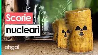 Scorie nucleari radioattive per migliaia di anni: cosa sono e come si smaltiscono