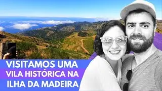Visitamos uma Vila Histórica no Sul da Ilha da Madeira