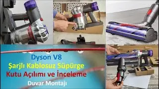 Dyson V8 ​Şarjlı Kablosuz Süpürge​ Kutu Açılımı ve İnceleme ​| Duvar Montajı v8 dyson başlarken