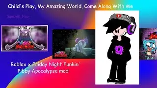 Roblox x Friday Night Funkin': Child's Play, My Amazing World, Come Along With Me (Pibby Apocalypse)