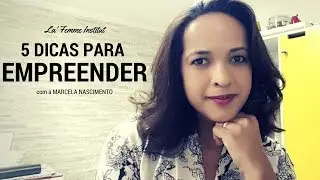 5 Dicas para empreender com sucesso - Marcela Nascimento