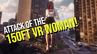 Wreak Havoc as a 150 FOOT WOMAN in VR!