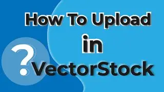 How to upload in vectorstock | چطور در وکتوراستوک فایل آپلود کنیم؟