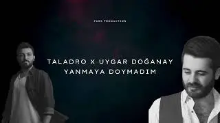 Taladro X Uygar Doğanay - Yanmaya Doymadım (ağlatanmix)