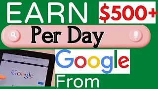 Earn $500+ Per Day From google / Work from home