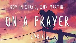 Boy In Space, SHY Martin - On A Prayer (Lyrics)