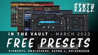 Synth Vault: In The Vault - March '23 (FREE Presets for Omnisphere, Pigments, Repro-1, NoiseMaker)