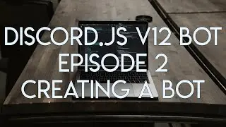 Discord.JS Version 12 Tutorial - Ep.2 - Creating & Authenticating Your Bot