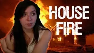 Where we've been: House Fire Explanation.