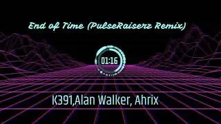 K-391, Alan Walker & Ahrix - End of Time (PulseRaiserz Remix)