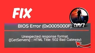 How to Fix DayZ Server Down Error 0x0005000F and 502 Bad Gateway Issues