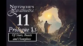 Nietzsche's Zarathustra - 11 - Prologue 1.3, Of Stars, Beasts and Honeybees
