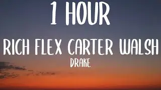 Drake - Rich Flex Carter Walsh (Tiktok Remix) [1 HOUR/Lyrics] Push The Feeling X Rich Flex Mashup