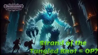 Pathfinder WOTR: Strand of the Tangled Knot is OP?