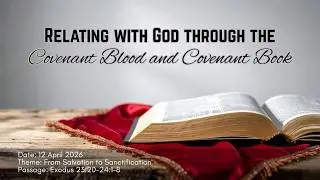 12/4/2026 Relating with God through the Covenant Blood & Covenant Book.