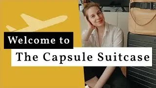 Welcome to My Channel The Capsule Suitcase | Packing Tips for the Stylish Nomad