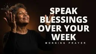 Speak Blessings Over Your Week  | This Is Your Turning Point Week | Morning prayer