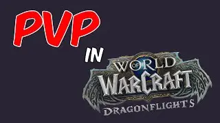 STATE OF PVP - WoW Dragonflight