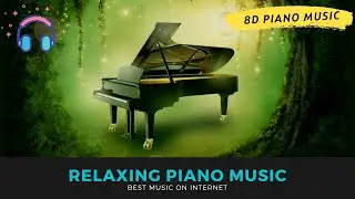8D Piano Relaxing Calm Piano Music 24/7: study music, focus, think, meditation, relaxing music