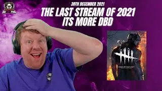 BigTaffMan Stream VOD 30/12/21 - Last stream of 2021! Its more Dead by Daylight