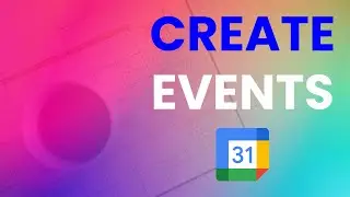 How to Create Events in Google Calendar