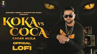 Karan Aujla Lofi | Koka Vs Coca Lofi | Latest Punjabi Song Lofi | Himansh Verma | Navrattan Music