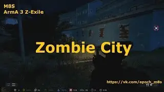 ★M8S★ ARMA 3 Z-Exile Zombie City