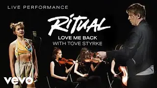 Ritual - Love Me Back with Tove Styrke  - Live Performance | Vevo