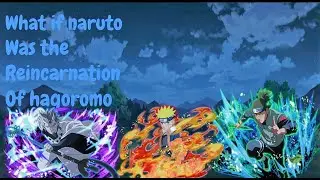 What if Naruto was The Reincarnation of the Sage of The Six Paths