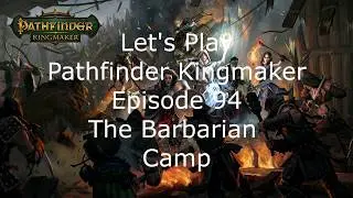 Let's Play Pathfinder Kingmaker Episode 94 The Barbarian Camp