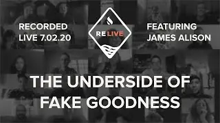 "The Underside of Fake Goodness" - Reunion LIVE Moment w/ James Alison