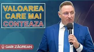 Gabi Zagrean - Valoarea care mai conteaza. PREDICA 2024