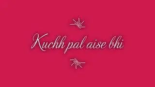 Kuchh Pal Aise Bhi