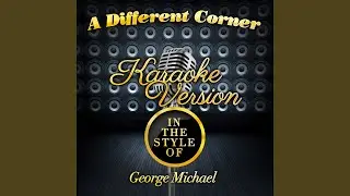 A Different Corner (In the Style of George Michael) (Karaoke Version)