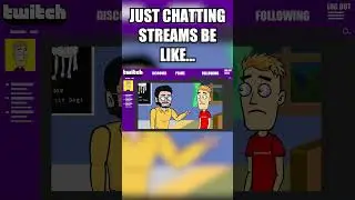 Just Chatting streams be like... 