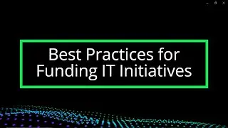 Best Practices for Funding IT Initiatives