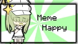 ~Happy meme~#gachalife