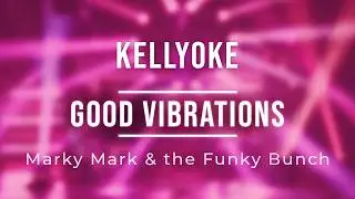 Kellyoke | Good Vibrations (Marky Mark and the Funky Bunch)