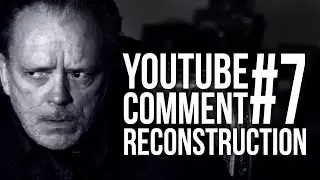 YouTube Comment Reconstruction #7 - 