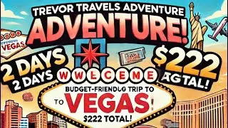1st Trevor Travels Adventure! Budget-Friendly Group Trip to Vegas! 2 Days, 22 Arguments, $222 Total!