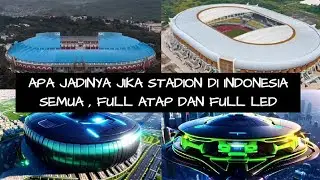 BEGINI JADINYA JIKA STADION STADION DI INDONESIA FULL ATAP DAN FULL LED