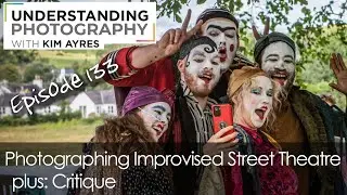 Photographing Improvised Street Theatre - Episode 133 of UPwKA | Photography Podcast