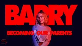 Barry: Becoming Our Parents - Video Essay