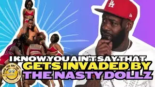 I Know You Ain't Say That Gets Invaded By Thew Nasty Dolls?!