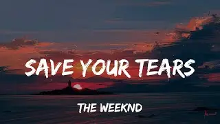 The Weeknd - Save Your Tears (Lyrics)
