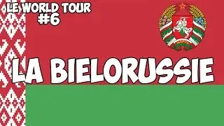 LE WORLD TOUR #6 : LA BIÉLORUSSIE