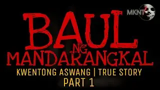 BAUL NG MANDARANGKAL | Part 1 | Kwentong Aswang | True Story