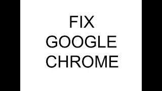 google chrome fix (not opening)