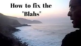 How to fix the BLAH's (feeling blue, sad, depressed, melancholy, malaise, glum, unmotivated)