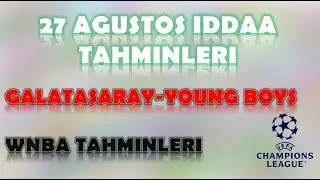 27 Ağustos İddaa Tahminleri | WNBA Tahminleri | Galatasaray-Young Boys | Şampiyonlar Ligi Tahminleri